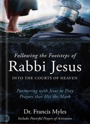 Following The Footsteps of Rabbi Jesus into the Courts of Heaven